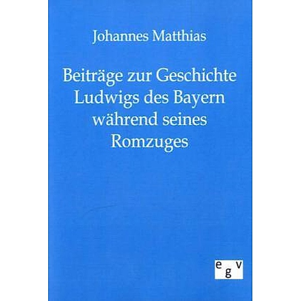 Beiträge zur Geschichte Ludwigs des Bayern während seines Romzuges, Johannes Matthias