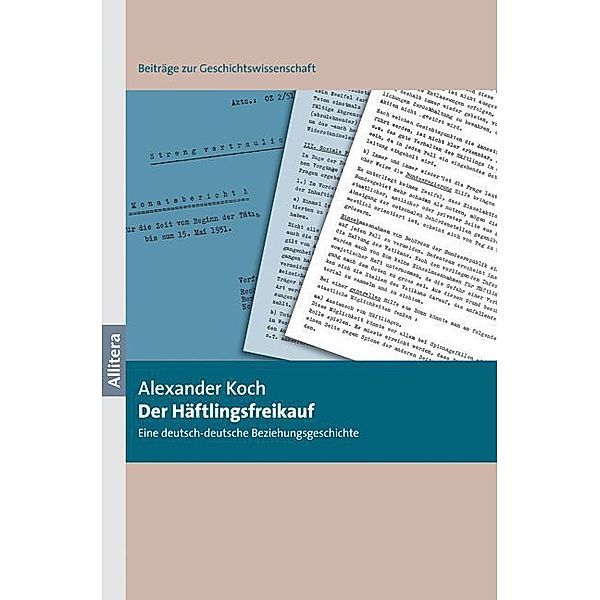 Beiträge zur Geschichtswissenschaft / Der Häftlingsfreikauf, Alexander Koch