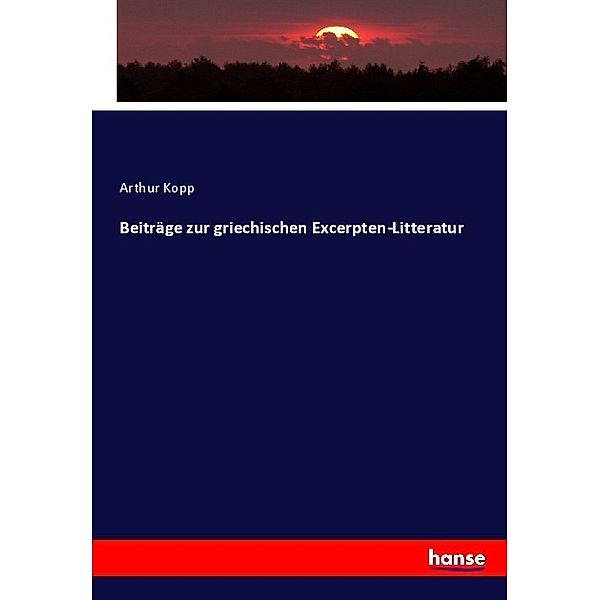 Beiträge zur griechischen Excerpten-Litteratur, Arthur Kopp