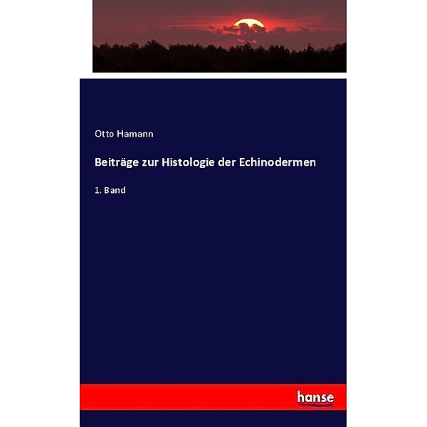 Beiträge zur Histologie der Echinodermen, Otto Hamann