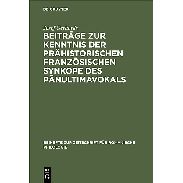 Beiträge zur Kenntnis der prähistorischen französischen Synkope des Pänultimavokals, Josef Gerhards
