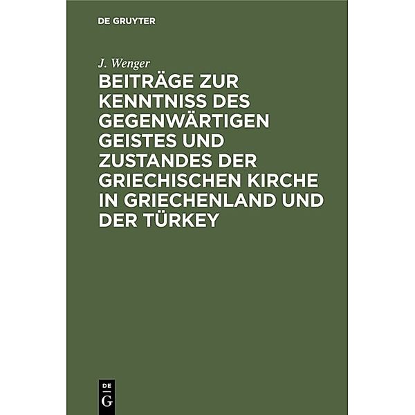 Beiträge zur Kenntniss des gegenwärtigen Geistes und Zustandes der griechischen Kirche in Griechenland und der Türkey, J. Wenger