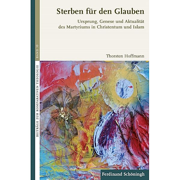 Beiträge zur Komparativen Theologie: 30 Sterben für den Glauben, Thorsten Hoffmann