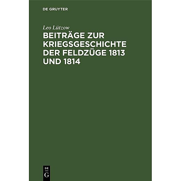 Beiträge zur Kriegsgeschichte der Feldzüge 1813 und 1814, Leo Lützow