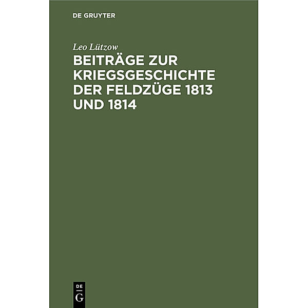 Beiträge zur Kriegsgeschichte der Feldzüge 1813 und 1814, Leo Lützow