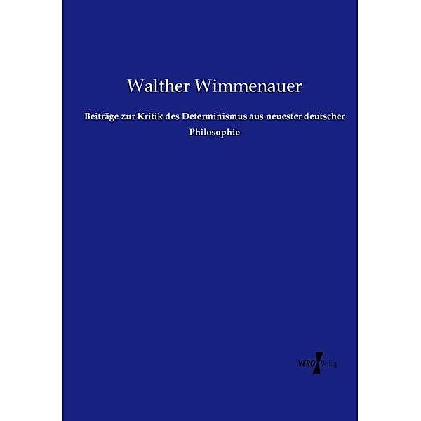 Beiträge zur Kritik des Determinismus aus neuester deutscher Philosophie, Walther Wimmenauer