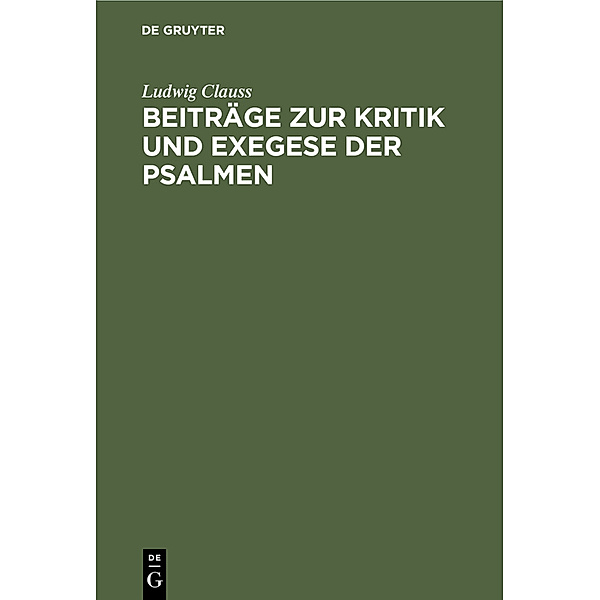 Beiträge zur Kritik und Exegese der Psalmen, Ludwig Clauss