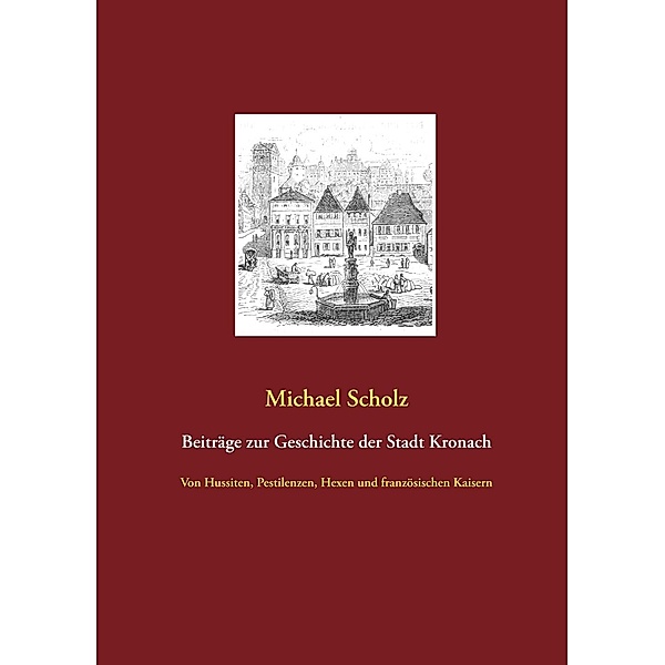 Beiträge zur Kronacher Stadtgeschichte, Michael Scholz