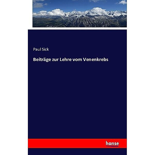 Beiträge zur Lehre vom Venenkrebs, Paul Sick