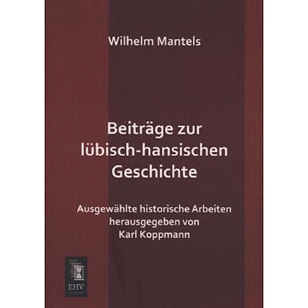 Beiträge zur lübisch-hansischen Geschichte, Wilhelm Mantels