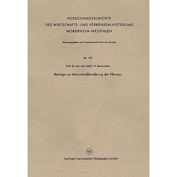 Beiträge zur Mineralstoffernährung der Pflanzen / Forschungsberichte des Wirtschafts- und Verkehrsministeriums Nordrhein-Westfalen Bd.137, Walter Baumeister