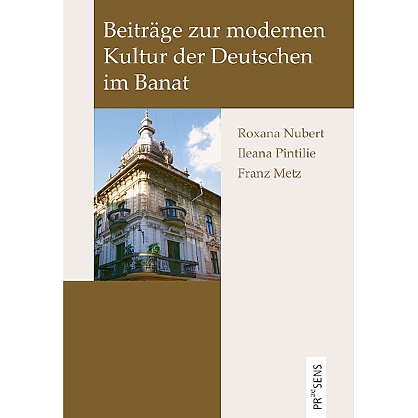 Beiträge zur modernen Kultur der Deutschen im Banat, Roxana Nubert, Ileana Pintilie, Franz Metz