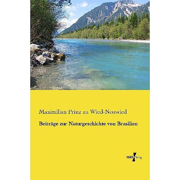 Beiträge zur Naturgeschichte von Brasilien, Maximilian Prinz zu Wied-Neuwied