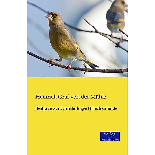 Beiträge zur Ornithologie Griechenlands, Heinrich Graf von der Mühle