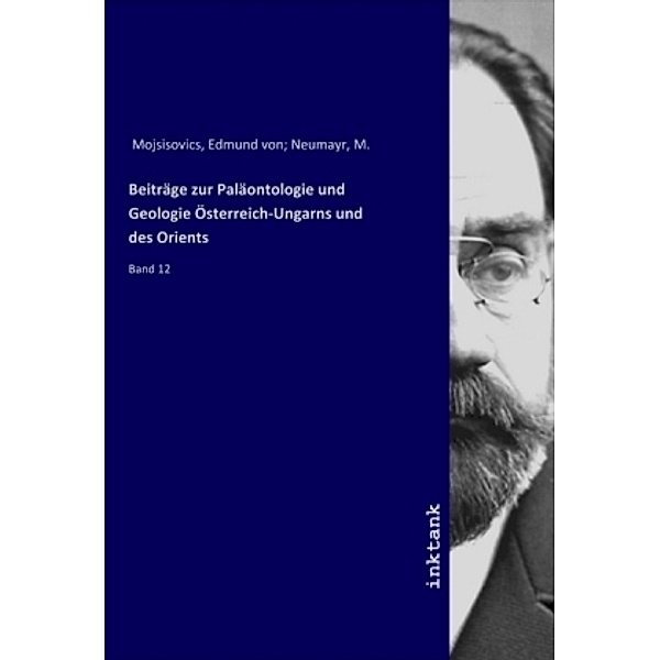Beiträge zur Paläontologie und Geologie Österreich-Ungarns und des Orients, Edmund von Mojsisovics, Edmund Mojsisovics von Mojsvar