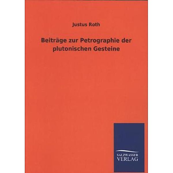 Beiträge zur Petrographie der plutonischen Gesteine, Justus Roth