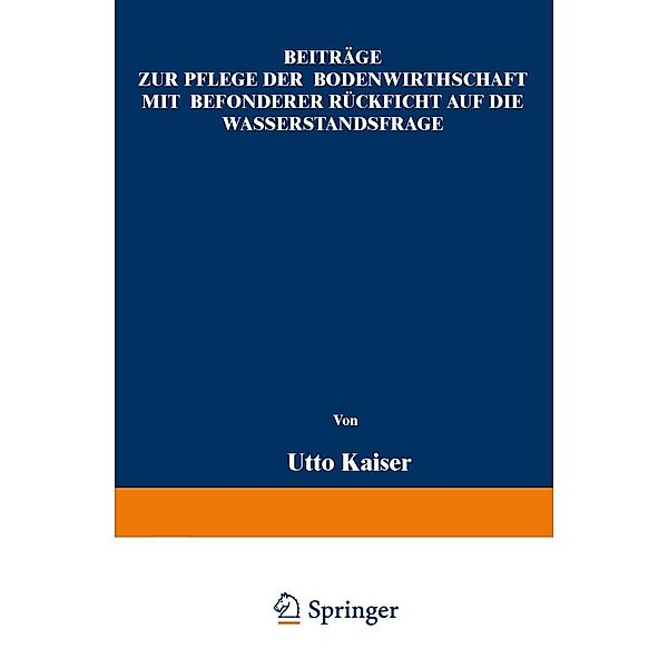 Beiträge zur Pflege der Bodenwirthschaft mit besonderer Räcksicht auf die Wasserstandsfrage, Otto Kaiser