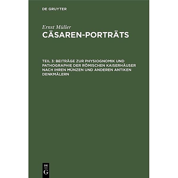 Beiträge zur Physiognomik und Pathographie der römischen Kaiserhäuser nach ihren Münzen und anderen antiken Denkmälern, Ernst Müller