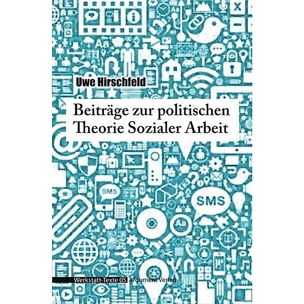 Beiträge zur politischen Theorie Sozialer Arbeit, Uwe Hirschfeld