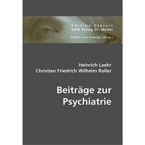 Beiträge zur Psychiatrie, Heinrich Laehr, Christian Fr. W. Roller