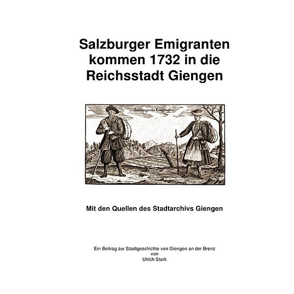 Beiträge zur Stadtgeschichte von Giengen an der Brenz / Salzburger Emigranten kommen 1732 in die Reichsstadt Giengen, Ulrich Stark