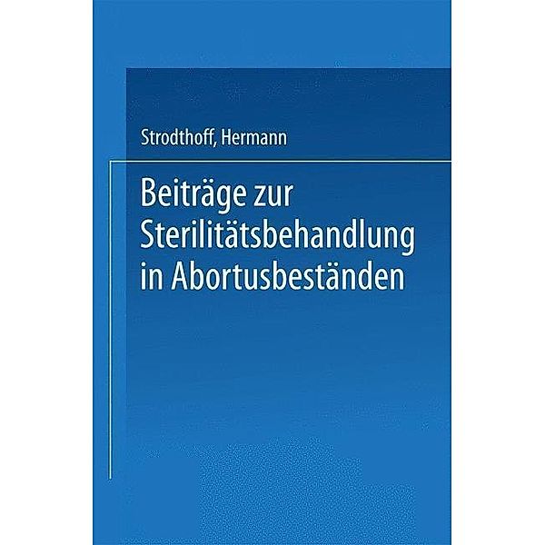 Beiträge zur Sterilitätsbehandlung in Abortusbeständen, Hermann Strodthoff