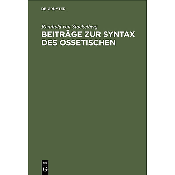 Beiträge zur Syntax des Ossetischen, Reinhold von Stackelberg