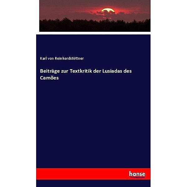 Beiträge zur Textkritik der Lusiadas des Camões, Karl von Reinhardstöttner