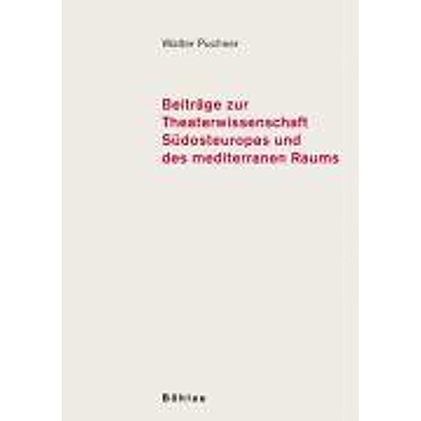 Beiträge zur Theaterwissenschaft Südosteuropas und des mediterranen Raums, Walter Puchner