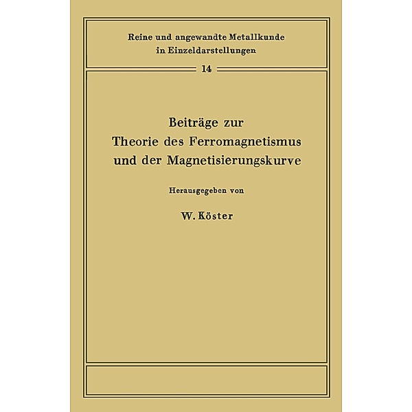 Beiträge zur Theorie des Ferromagnetismus und der Magnetisierungskurve / Reine und angewandte Metallkunde in Einzeldarstellungen Bd.14
