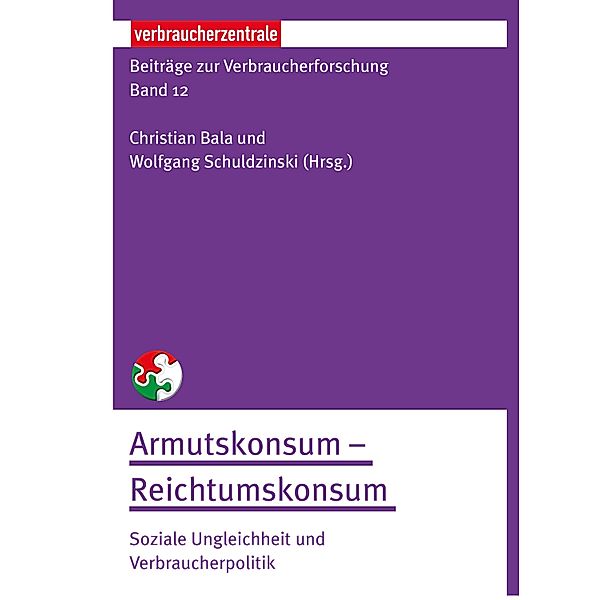 Beiträge zur Verbraucherforschung Band 12 Armutskonsum -  Reichtumskonsum: / Beiträge zur Verbraucherfoschung Bd.12