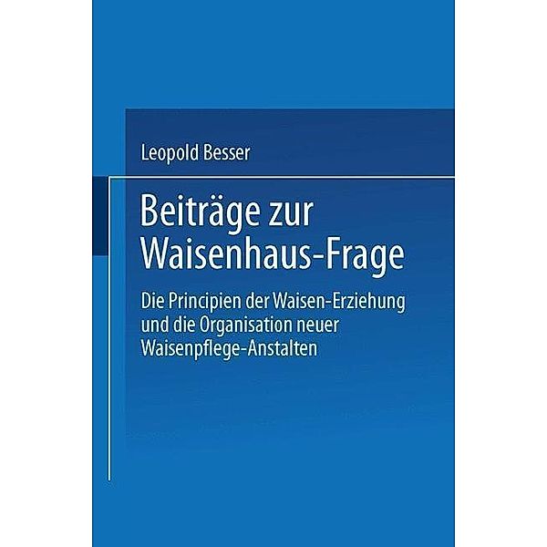 Beiträge zur Waisenhaus-Frage, Leopold Besser