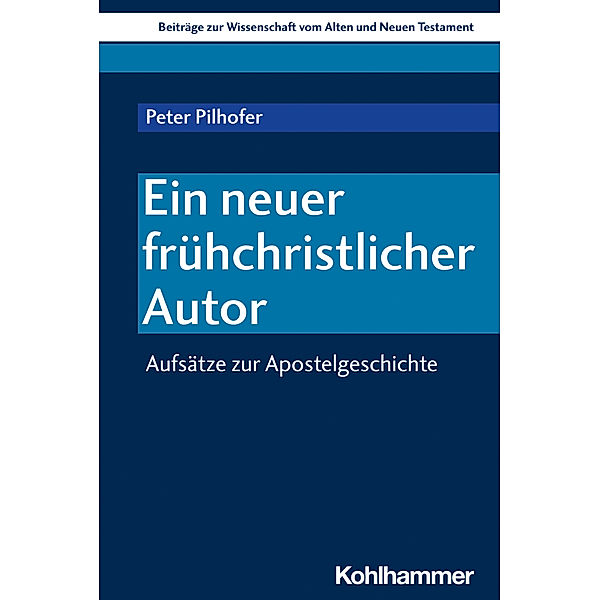 Beiträge zur Wissenschaft vom Alten und Neuen Testament (BWANT) / Ein neuer frühchristlicher Autor, Peter Pilhofer