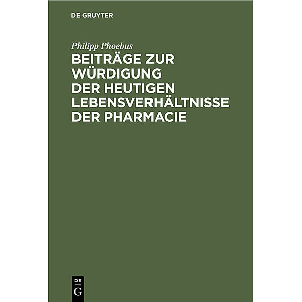 Beiträge zur Würdigung der heutigen Lebensverhältnisse der Pharmacie, Philipp Phoebus