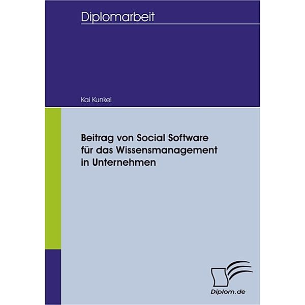 Beitrag von Social Software für das Wissensmanagement in Unternehmen, Kai Kunkel