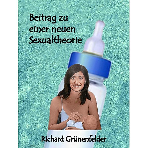 Beitrag zu einer neuen Sexualtheorie, Richard Grünenfelder