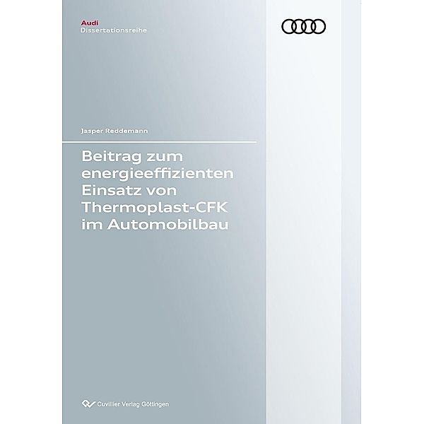 Beitrag zum energieeffizienten Einsatz von Thermoplast-CFK im Automobilbau / Audi Dissertationsreihe Bd.117