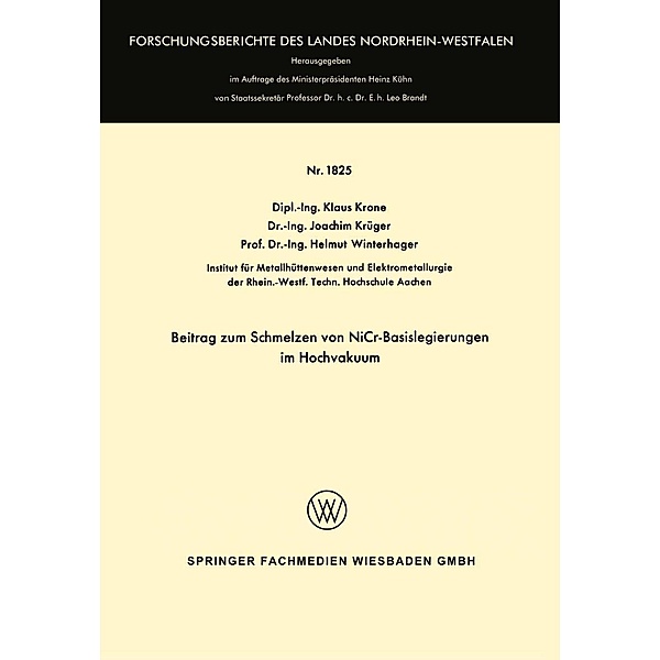 Beitrag zum Schmelzen von NiCr-Basislegierungen im Hochvakuum / Forschungsberichte des Landes Nordrhein-Westfalen Bd.1825, Klaus Krone