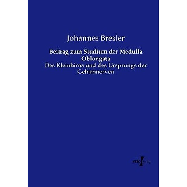 Beitrag zum Studium der Medulla Oblongata, Johannes Bresler