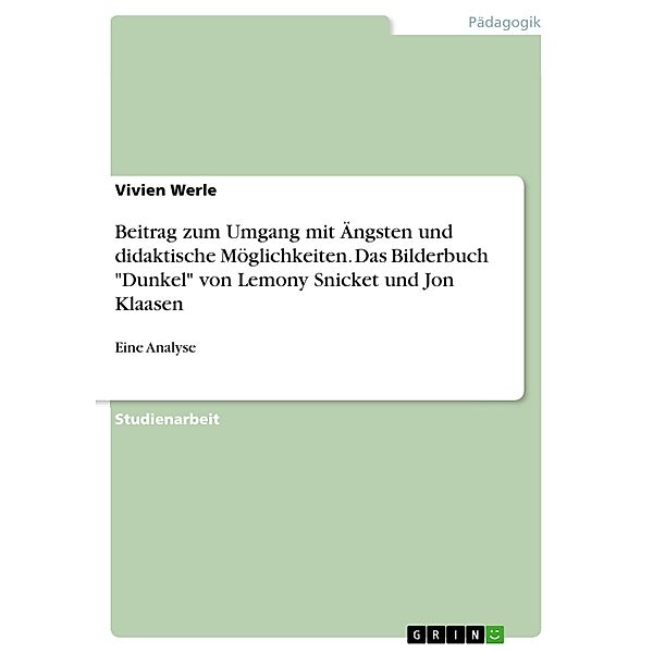 Beitrag zum Umgang mit Ängsten und didaktische Möglichkeiten. Das Bilderbuch Dunkel von Lemony Snicket und Jon Klaasen, Vivien Werle