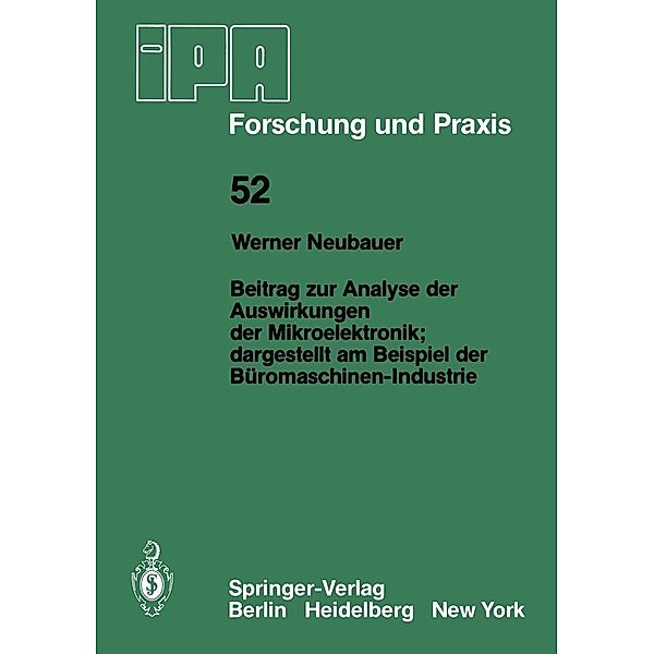 Beitrag zur Analyse der Auswirkungen der Mikroelektronik;Dargestellt am Beispiel der Büromaschinen-Industrie / IPA-IAO - Forschung und Praxis Bd.52, W. Neubauer