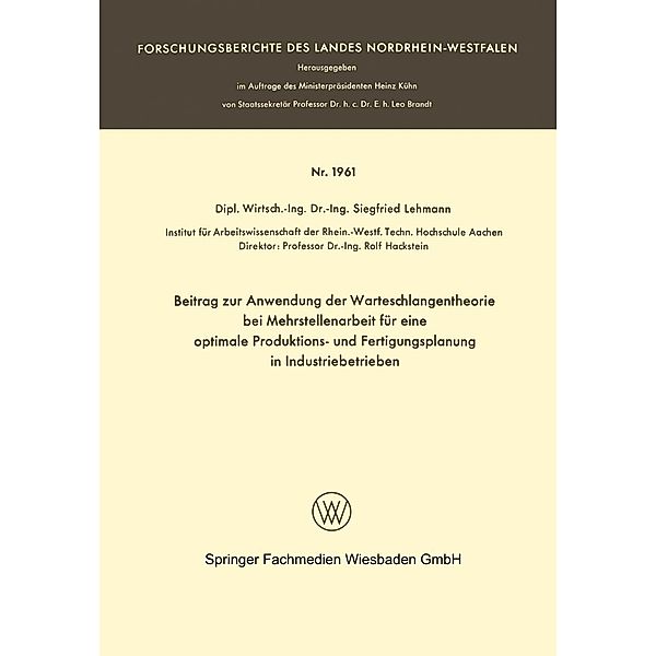 Beitrag zur Anwendung der Warteschlangentheorie bei Mehrstellenarbeit für eine optimale Produktions- und Fertigungsplanung in Industriebetrieben / Forschungsberichte des Landes Nordrhein-Westfalen Bd.1961, Siegfried Lehmann