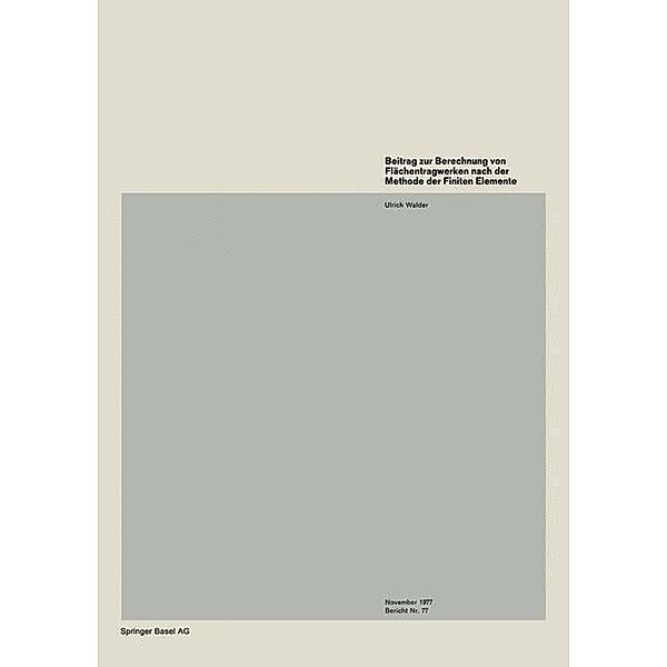 Beitrag zur Berechnung von Flächentragwerken nach der Methode der Finiten Elemente / Institut für Baustatik und Konstruktion Bd.77, U. Walder