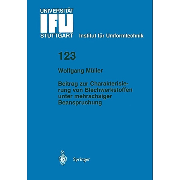Beitrag zur Charakterisierung von Blechwerkstoffen unter mehrachsiger Beanspruchung / IFU - Berichte aus dem Institut für Umformtechnik der Universität Stuttgart Bd.123, Wolfgang Müller