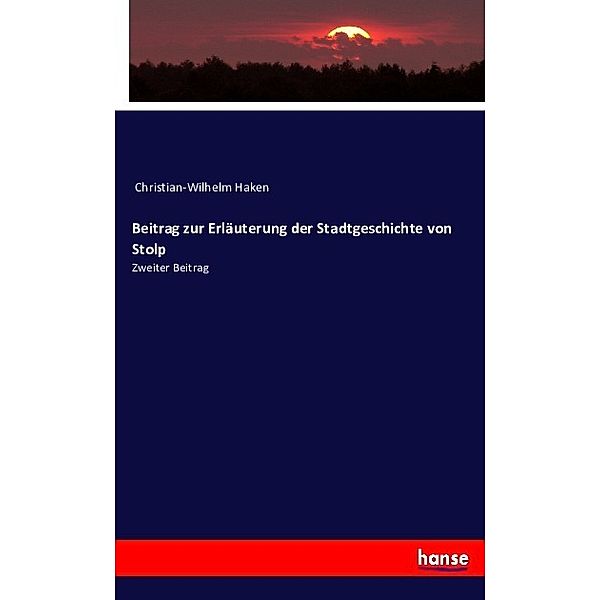 Beitrag zur Erläuterung der Stadtgeschichte von Stolp, Christian-Wilhelm Haken