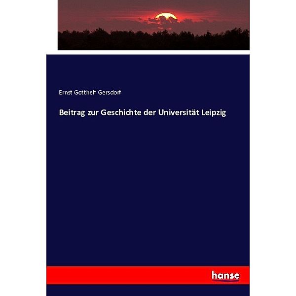 Beitrag zur Geschichte der Universität Leipzig, Ernst Gotthelf Gersdorf