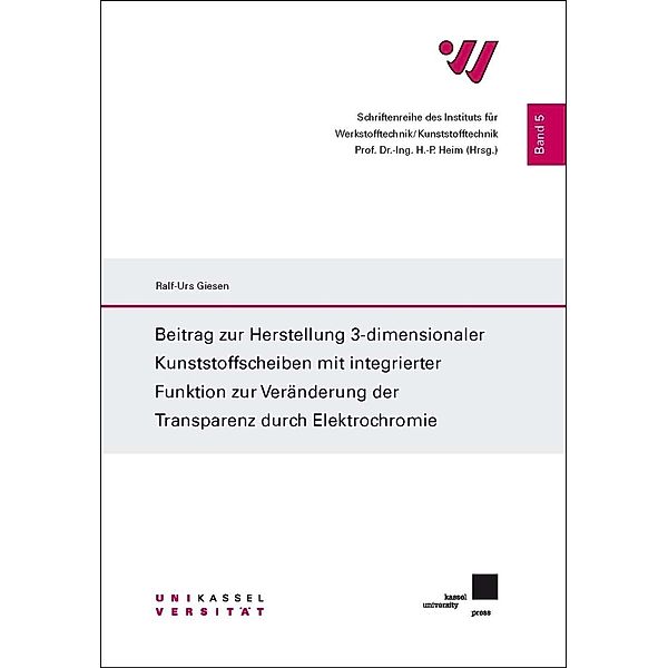 Beitrag zur Herstellung 3-dimensionaler Kunststoffscheiben mit integrierter Funktion zur Veränderung der Transparenz dur, Ralf-Urs Giesen