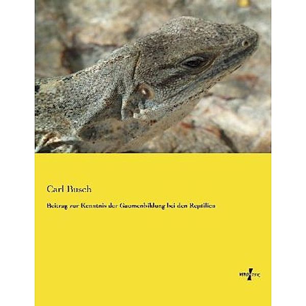 Beitrag zur Kenntnis der Gaumenbildung bei den Reptilien, Carl Busch