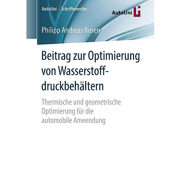 Beitrag zur Optimierung von Wasserstoffdruckbehältern / AutoUni - Schriftenreihe Bd.113, Philipp Andreas Rosen