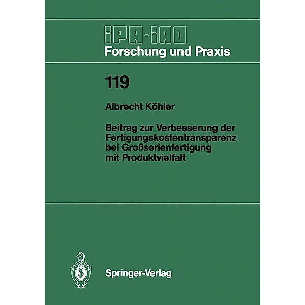 Beitrag zur Verbesserung der Fertigungskostentransparenz bei Großserienfertigung mit Produktvielfalt / IPA-IAO - Forschung und Praxis Bd.119, Albrecht Köhler